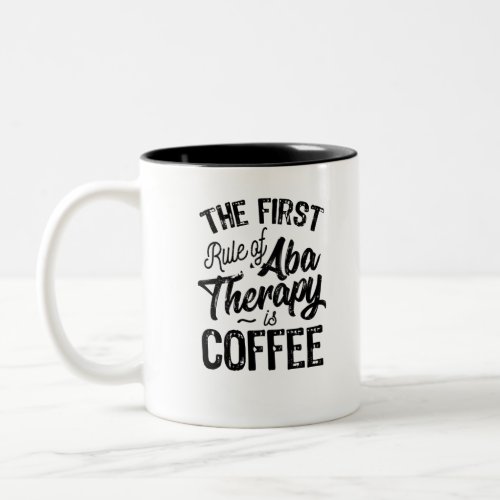 Rule Of ABA Therapy Is Coffee Two_Tone Coffee Mug