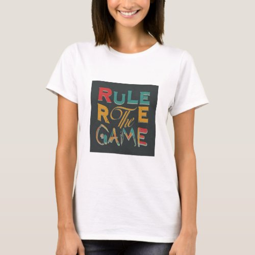 Rule the Game Vibrant Expression T_Shirt