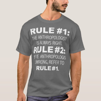 Rules Anthropologist is always right Anthropology T-Shirt