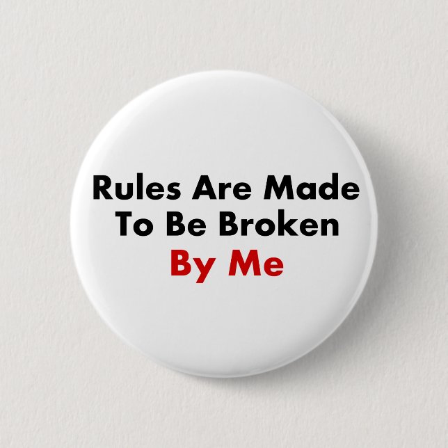 Rules Are Made To Be Broken By Me Button (Front)
