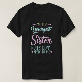 Rules Dont Apply To Me Youngest Adult 3 Sisters T-Shirt