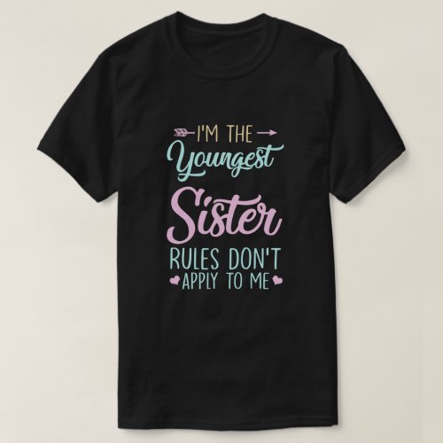Rules Dont Apply To Me Youngest Adult 3 Sisters T_Shirt