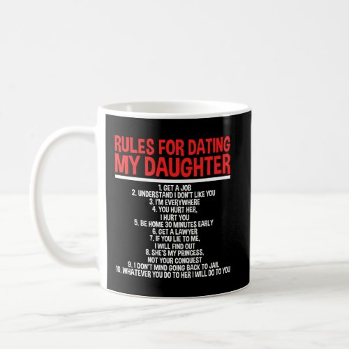 Rules For Dating My Daughter 1 Get A Job 2 Underst Coffee Mug