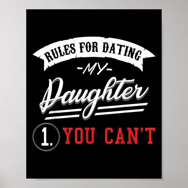 Rules For Dating My Daughter Design You Can&#39;t  Poster (Front)
