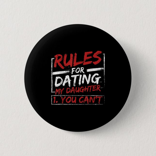 Rules For Dating My Daughter Design You Can't Dad  Button (Front)