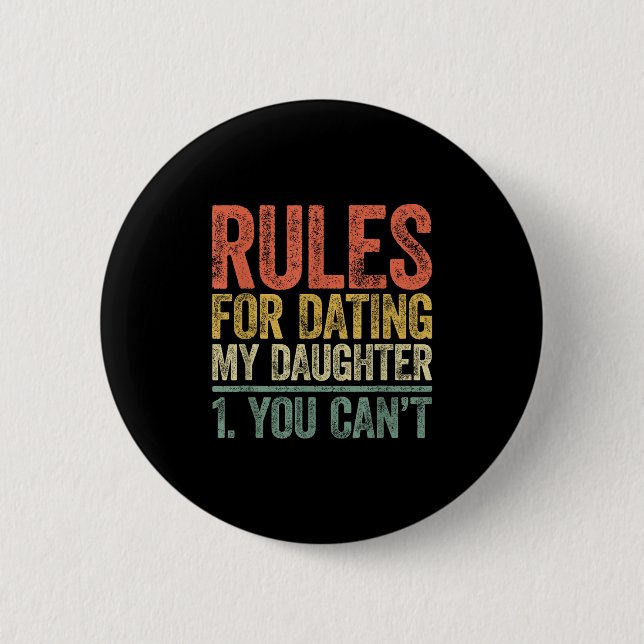 Rules For Dating My Daughter Shirt You Can't Fathe Button (Front)
