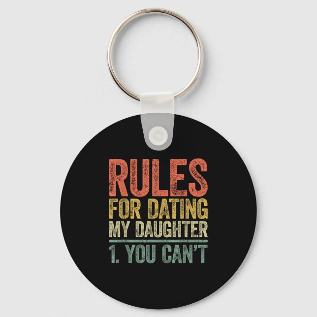 Rules For Dating My Daughter Shirt You Can't Fathe Keychain (Front)