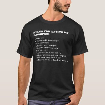 Rules For Dating My Daughter T-shirt by KaleenaRae at Zazzle