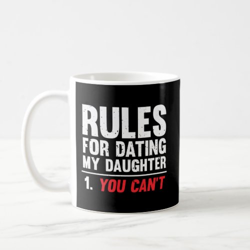 Rules For Dating My Daughter You CanT Coffee Mug