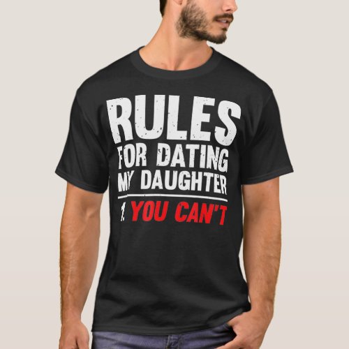 Rules For Dating My Daughter You Cant Funny T_Shirt