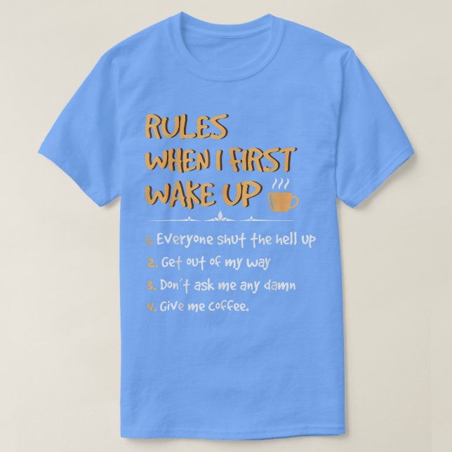 Rules When I First Wake Up Give me Coffee Caffeine T-Shirt (Design Front)