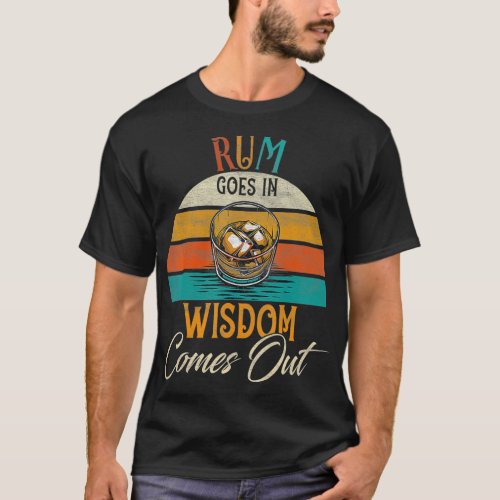 Rum Goes In Wisdom Comes Out Rum Drinking Lover  T_Shirt