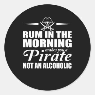 Rum In Morning Makes You Pirate Not Alcoholic Classic Round Sticker