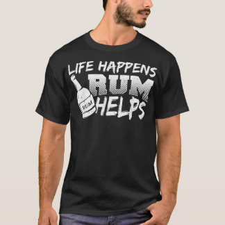 Rum Life Happens Rum Helps  Drinking Sayings  T-Shirt