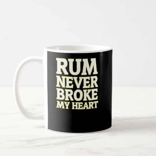Rum Tasting Rum Never Broke My Heart   12  Coffee Mug