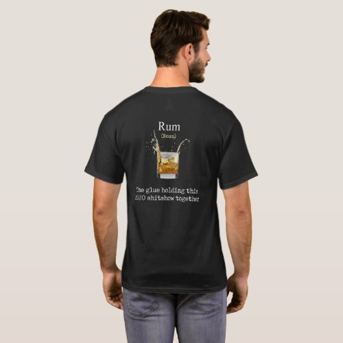 Rum The Glue Holding This 2020 Shitshow Together T_Shirt