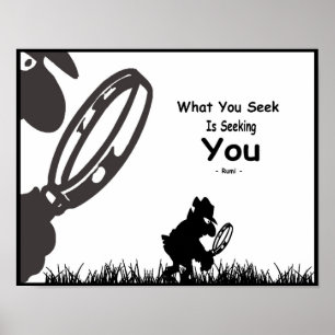 Rumi Inspiration. What you seek is seeking you . Poster