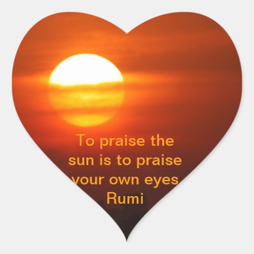 Rumi Praise the sun Heart Sticker