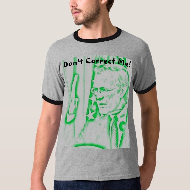 rumsfeld2, Don't Correct Me! T-Shirt (Front)