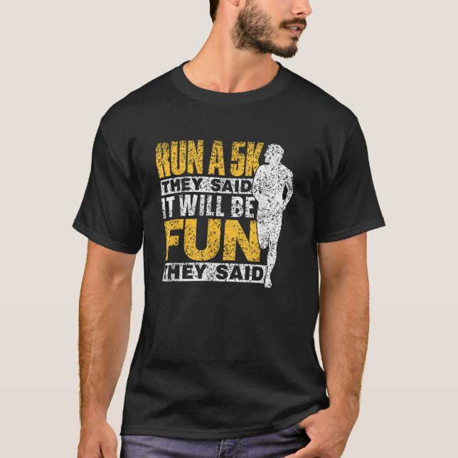 Run A 5K They Said It Will Be Fun They Said Runner T-Shirt (Front)