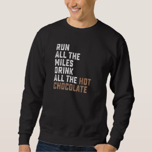 Run All The Miles Drink All The Hot Chocolate Coco Sweatshirt