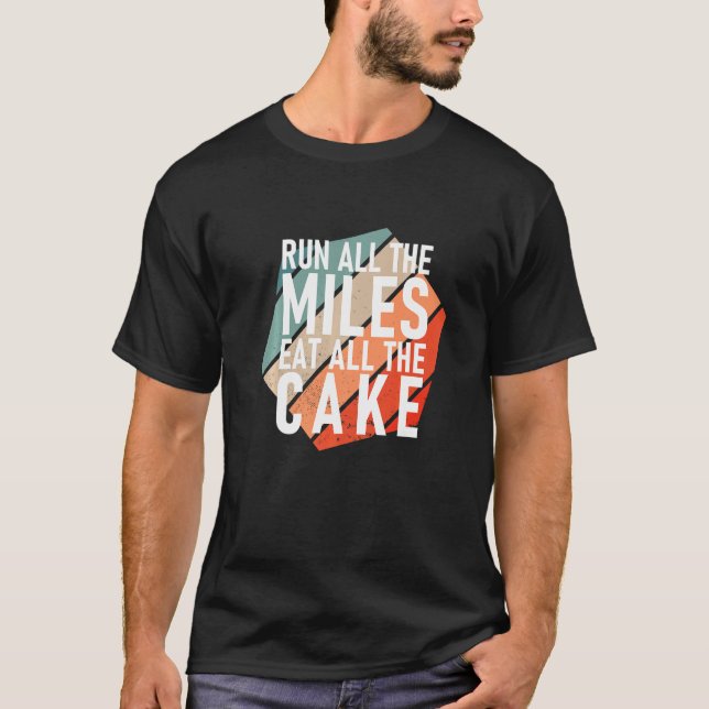 Run All The Miles Eat All The Cake  Runner T-Shirt (Front)