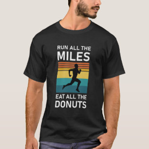 Run All the Miles Eat All the Donuts - Runner T-Shirt