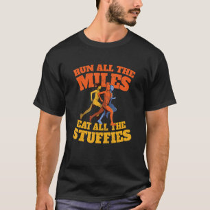 Run All the Miles Eat All the Stuffies   Running H T-Shirt