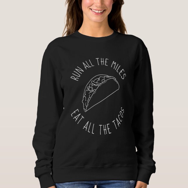 Run All The Miles Eat All The Tacos Funny Marathon Sweatshirt (Front)