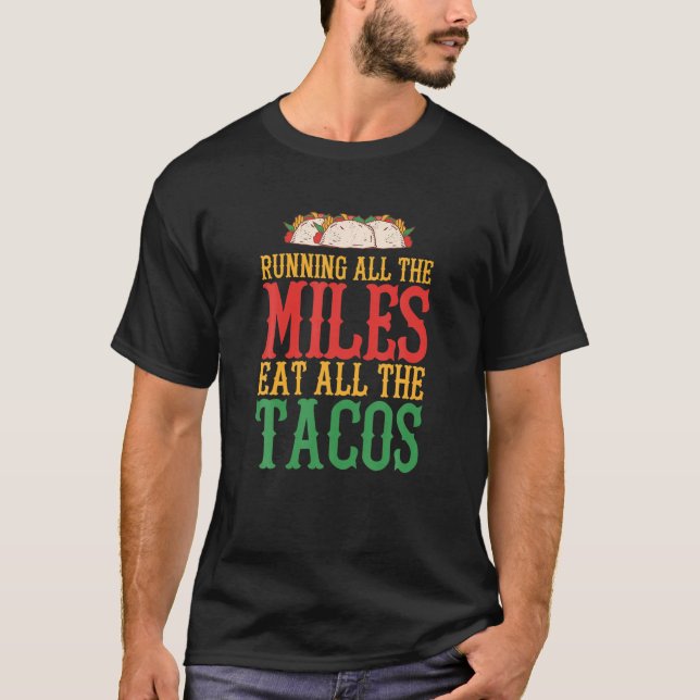 Run All The Miles Eat All The Tacos Funny Runner R T-Shirt (Front)