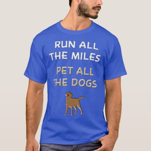 Run All The Miles Pet All The Dogs  Funny Running  T_Shirt