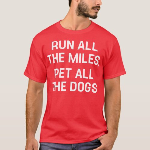 Run All The Miles Pet All The Dogs Funny Running T_Shirt