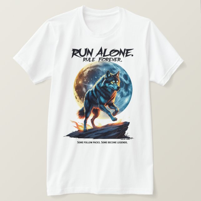 Run Alone. Rule Forever – Legendary Wolf Design T-Shirt (Design Front)