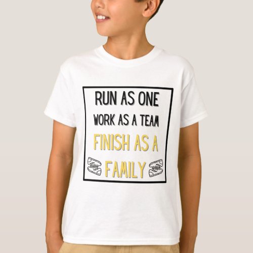 Run as One Work as a Team Finish as a Family Boy T_Shirt