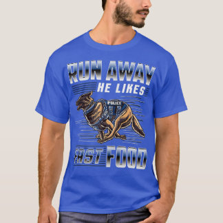 Run Away He Likes Fast Food Funny Police K9 Servic T-Shirt