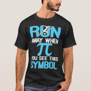 Run Away When You See This Symbol I Pi Symbol I Pi T-Shirt