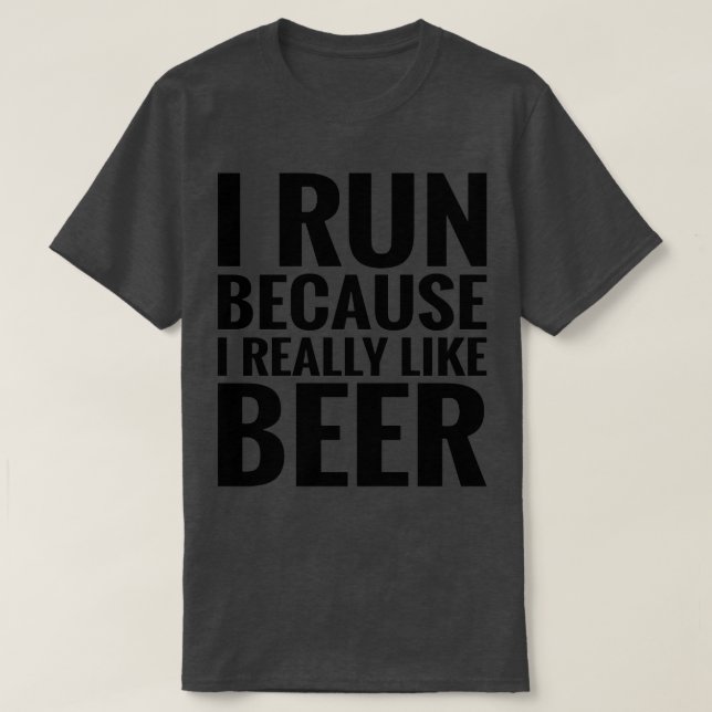 Run Because I Like Beer T-Shirt (Design Front)