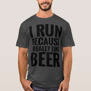 Run Because I Like Beer T-Shirt