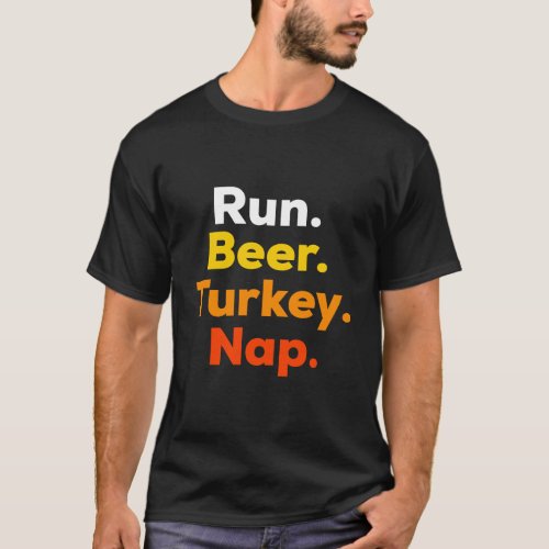 Run Beer Turkey Nap Big Text Turkey Trot Thankgivi T_Shirt