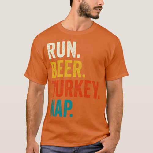 Run Beer Turkey Nap Thanksgiving Gift T_Shirt