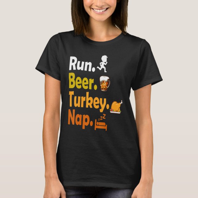 Run Beer Turkey Nap Thanksgiving Turkey T-Shirt (Front)