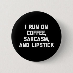 Run Coffee, Sarcasm & Lipstick Funny Quote Button