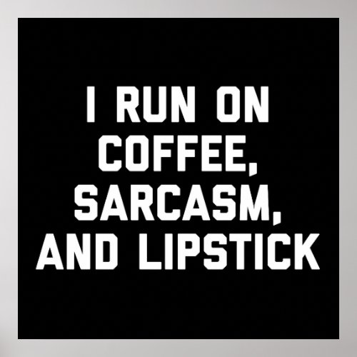 Run Coffee Sarcasm  Lipstick Funny Quote Poster