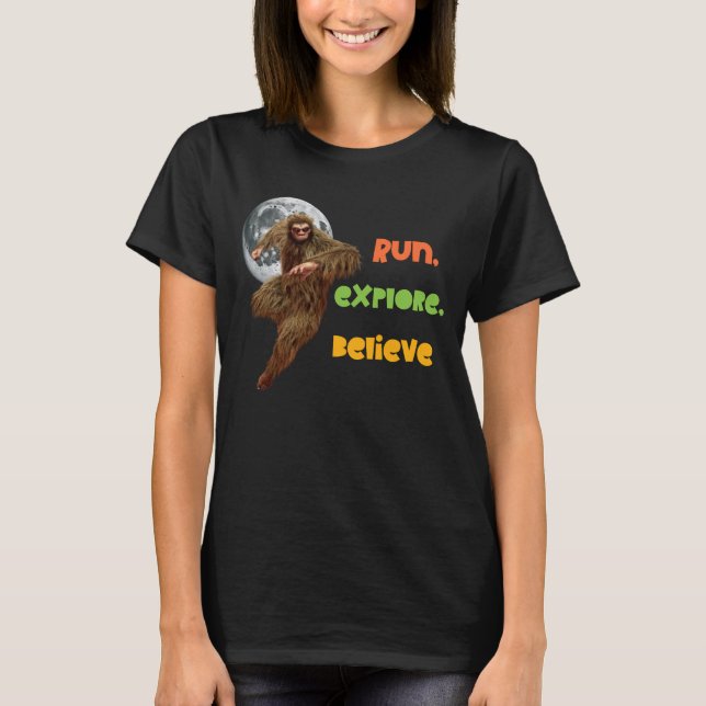 Run, Explore, Believe Funny Bigfoot T-Shirt (Front)