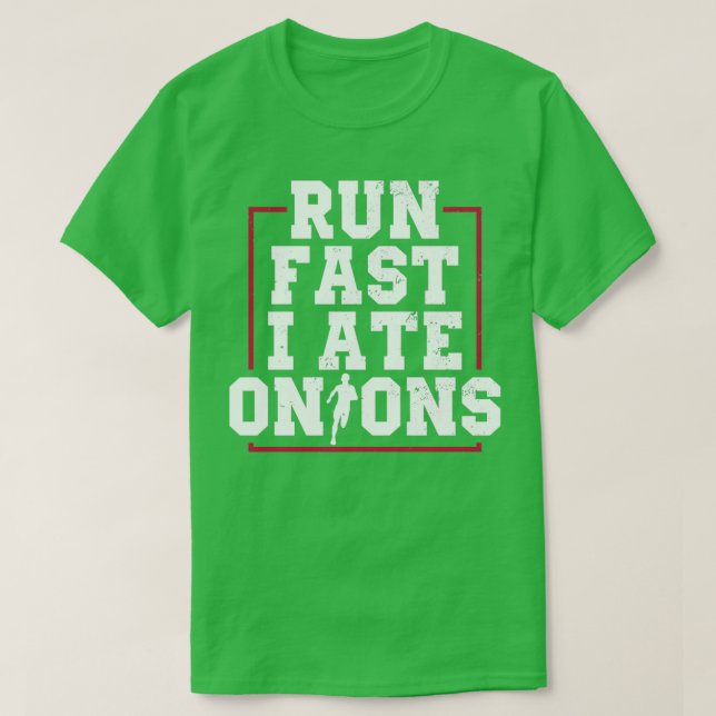 Run Fast I Ate Onions Runner Marathon Apparel T-Shirt (Design Front)