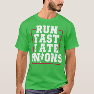 Run Fast I Ate Onions Runner Marathon Apparel T-Shirt