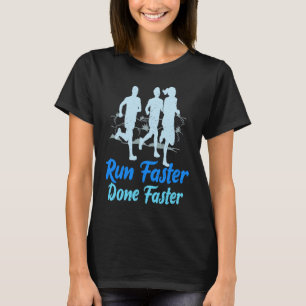 Run Faster Done Faster Cross Country Runners Trac T-Shirt