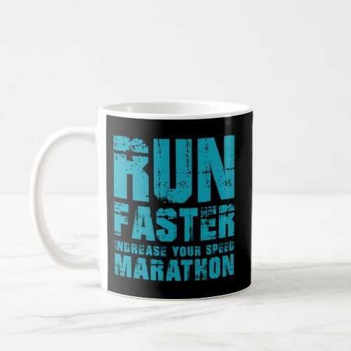 Run Faster Increase Your Speed Marathon Coffee Mug