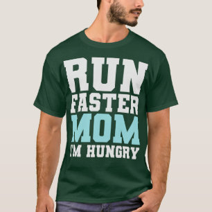 Run Faster Mom Im Hungry Funny Marathon Spectator T-Shirt