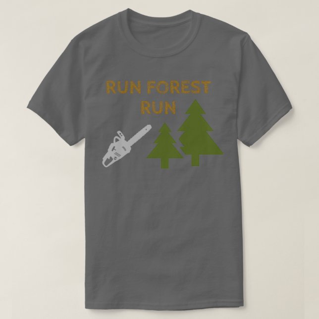 Run Forest Run Funny Gift For Lumberjacks T-Shirt (Design Front)